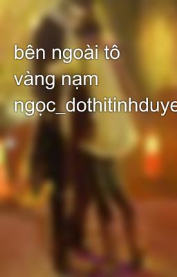 bên ngoài tô vàng nạm ngọc_dothitinhduyen