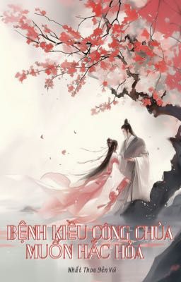 Bệnh Kiều Công Chúa Muốn Hắc Hoá