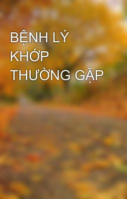 BỆNH LÝ KHỚP THƯỜNG GẶP