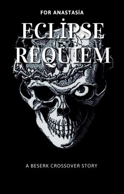 ( Berserk Fanfiction ) Eclipse Requiem:  Khúc cầu hồn dưới nguyệt thực