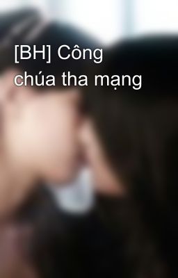 [BH] Công chúa tha mạng