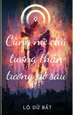 [BH]_Cùng nữ chủ tương thân tương ái sau - Lộ Dữ Bất