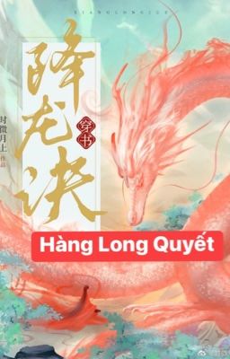 [BH-Edit] Hàng Long Quyết - Thời Vi Nguyệt Thượng