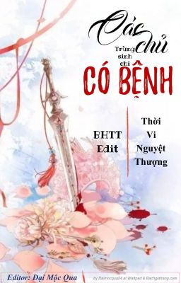 [BH] [Edit] Trùng sinh chi Các chủ có bệnh - Thời Vi Nguyệt Thượng