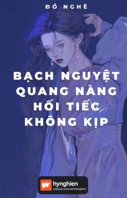 [BH][Hoàn] Bạch nguyệt quang nàng hối tiếc không kịp | Đồ Nghê