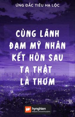 [BH]Hoàn] Cùng lãnh đạm mỹ nhân kết hôn sau ta thật là thơm