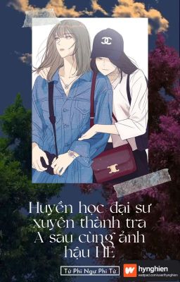 [BH][Hoàn] Huyền Học Đại Sư Xuyên Thành Tra A Sau Cùng Ảnh Hậu HE