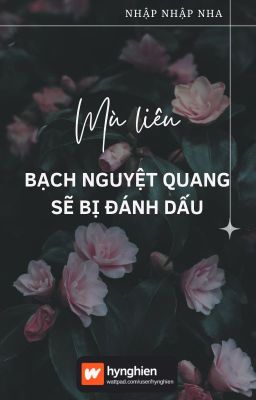 [BH][Hoàn] Mù Liêu Bạch Nguyệt Quang Sẽ Bị Đánh Dấu | Nhập Nhập Nha