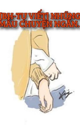 [BH-TỰ VIẾT]  NHỮNG MẪU CHUYỆN NGẮN