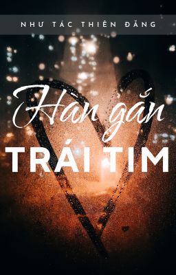 [BHTT] [AI] [HOÀN] Hàn Gắn Trái Tim - Như Tác Thiên Đăng