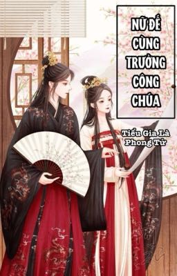 [BHTT - AI] Nữ Đế Cùng Trưởng Công Chúa