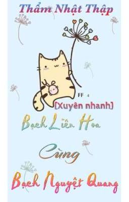 [BHTT] Bạch liên hoa cùng bạch nguyệt quang [Xuyên nhanh] 