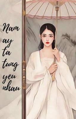 [BHTT-Cổ Trang]Năm Ấy Ta Từng Yêu Nhau - Chưa Hoàn