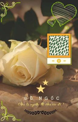 BHTT - Đồ ngốc, cậu là ngoại lệ của tôi đó
