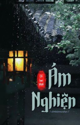 [BHTT][Edit] Ám Nghiện - Cố Lai Nhất