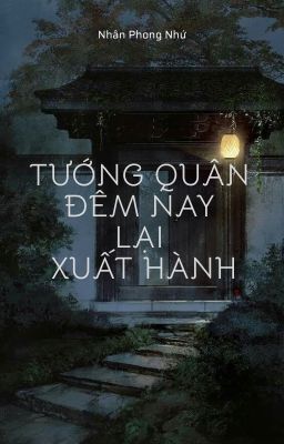 [BHTT] [Edit - CĐ] Tướng quân đêm nay lại xuất hành | Nhân Phong Nhứ