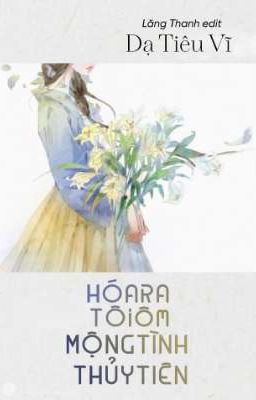 [BHTT 😺 EDIT] HOÁ RA TÔI ÔM MỘNG TÌNH THỦY TIÊN - DẠ TIÊU VĨ
