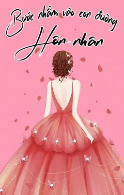 [BHTT][Edit Hoàn] Bước nhầm vào con đường hôn nhân - Ngư Sương