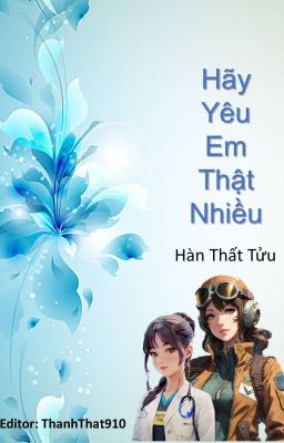 [BHTT-Edit-Hoàn] Hãy Yêu Em Thật Nhiều - Hàn Thất Tửu