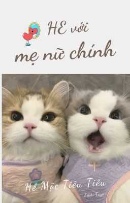 [BHTT - EDIT HOÀN] HE Với Mẹ Nữ Chính - Hề Mộc Tiêu Tiêu