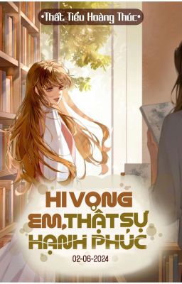 [BHTT - EDIT HOÀN] - Hy vọng em, thật sự hạnh phúc - Thất Tiểu Hoàng Thúc 