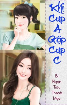 [BHTT][Edit-Hoàn] Khi Cup A Gặp Cup C - Bỉ Ngạn Tiêu Thanh Mạc