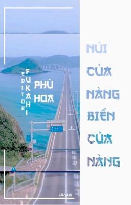 [BHTT][Edit][Hoàn] Núi của nàng, biển của nàng - Phù Hoa