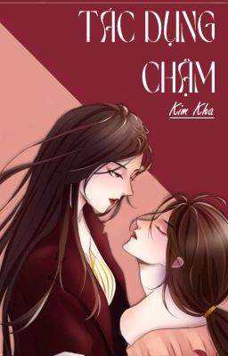 [BHTT][EDIT][HOÀN] Tác Dụng Chậm - Kim Kha