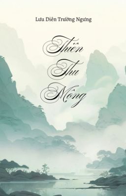[BHTT] [Edit - HOÀN] Thiên Thu Mộng | Lưu Diên Trường Ngưng