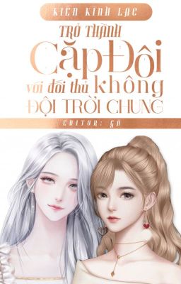 [BHTT - EDIT HOÀN] Trở thành cặp đôi hợp đồng với đối thủ - Kiến Kình Lạc