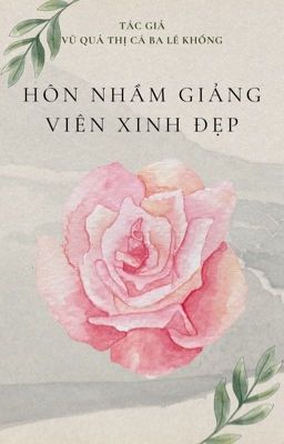 [BHTT - EDIT] Hôn Nhầm Giảng Viên Xinh Đẹp - Vũ Quả Thị Cá Ba Lê Khống