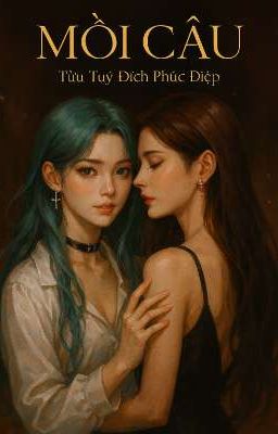 [ BHTT - EDIT ] Mồi Câu - Tửu Túy Đích Phúc Điệp