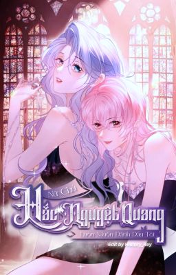 [BHTT-EDIT] Nữ Chủ Hắc Nguyệt Quang Luôn Muốn Đánh Dấu Tôi