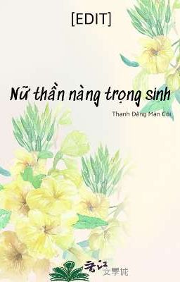 [BHTT - EDIT] Nữ thần nàng trọng sinh