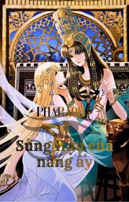 [BHTT_Edit] Pharaoh Và Sủng Hậu Của Nàng.