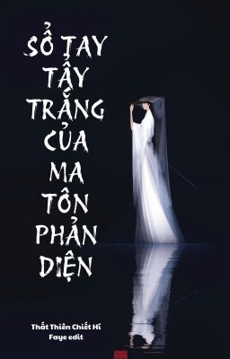 [BHTT - EDIT] Sổ Tay Tẩy Trắng Của Ma Tôn Phản Diện - Thất Thiên Chiết Hí