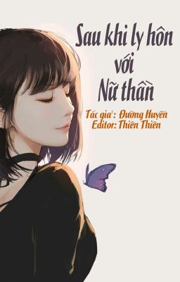 [BHTT - Editing] Sau Khi Ly Hôn Với Nữ Thần - Đường Huyền