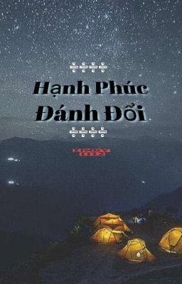 [BHTT] HẠNH PHÚC ĐÁNH ĐỔI...