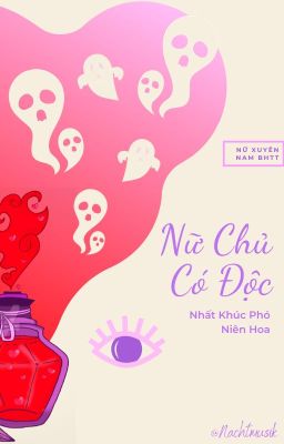 [BHTT][MX][Nữ Xuyên Nam] Nữ Chủ Có Độc - Nhất Khúc Phó Niên Hoa