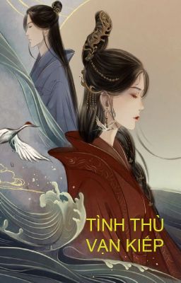 [BHTT][NP][ABO] - Tình Thù Vạn Kiếp