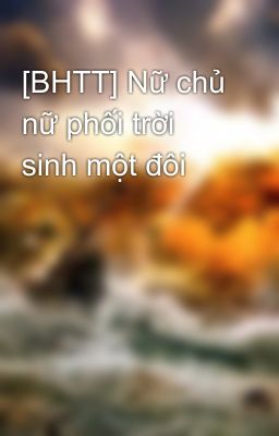 [BHTT] Nữ chủ nữ phối trời sinh một đôi