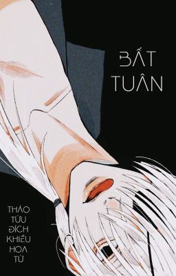 [BHTT - QT] Bất tuân - Thảo Tửu Đích Khiếu Hoa Tử