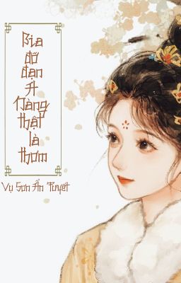 [BHTT - QT] Bia đỡ đạn A nàng thật là thơm - Vụ Sơn Ẩn Tuyết