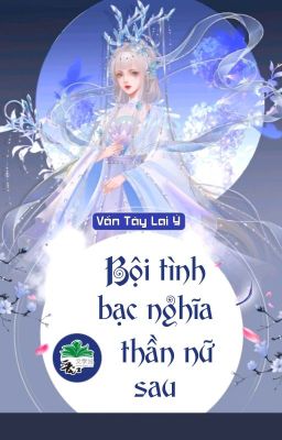 [BHTT] [QT] Bội Tình Bạc Nghĩa Thần Nữ Sau - Vấn Tây Lai Ý