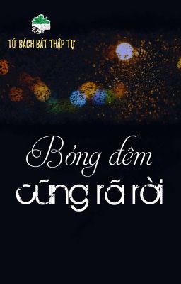 [BHTT] [QT] Bóng Đêm Cũng Rã Rời - Tứ Bách Bát Thập Tự