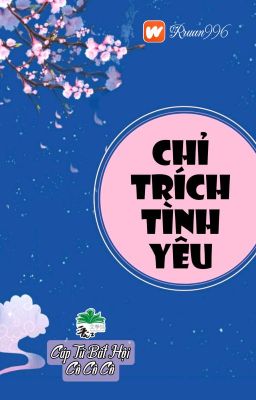 [BHTT] [QT] Chỉ Trích Tình Yêu - Cáp Tử Bất Hội Cô Cô Cô