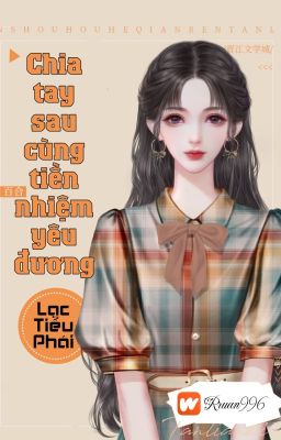 [BHTT] [QT] Chia Tay Sau Cùng Tiền Nhiệm Yêu Đương - Lạc Tiểu Phái