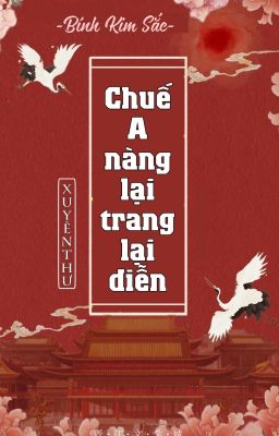 [BHTT] [QT] Chuế A Nàng Lại Trang Lại Diễn - Bính Kim Sắc