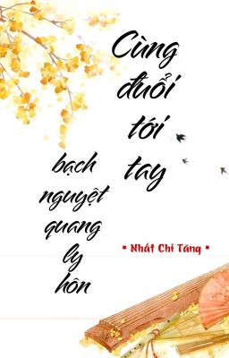 [BHTT] [QT] Cùng Đuổi Tới Tay Bạch Nguyệt Quang Ly Hôn - Nhất Chỉ Tăng