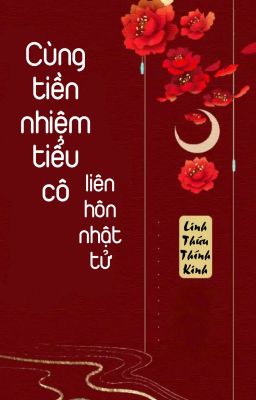 [BHTT] [QT] Cùng Tiền Nhiệm Tiểu Cô Liên Hôn Nhật Tử - Linh Thứu Thính Kinh